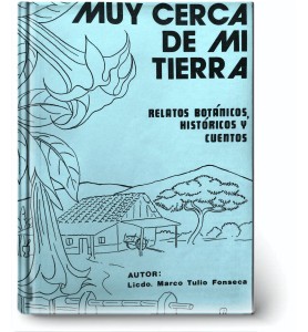 Muy Cerca de mi Tierra: Relatos Botánicos, Históricos y Cuentos