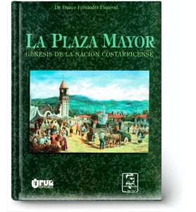 La plaza mayor. Génesis de la nación costarricense