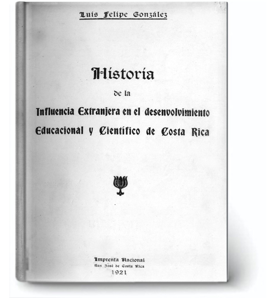 Historia De La Influencia Extranjera En El Desenvolvimiento Educacional Y Científico De Costa Rica. San José.