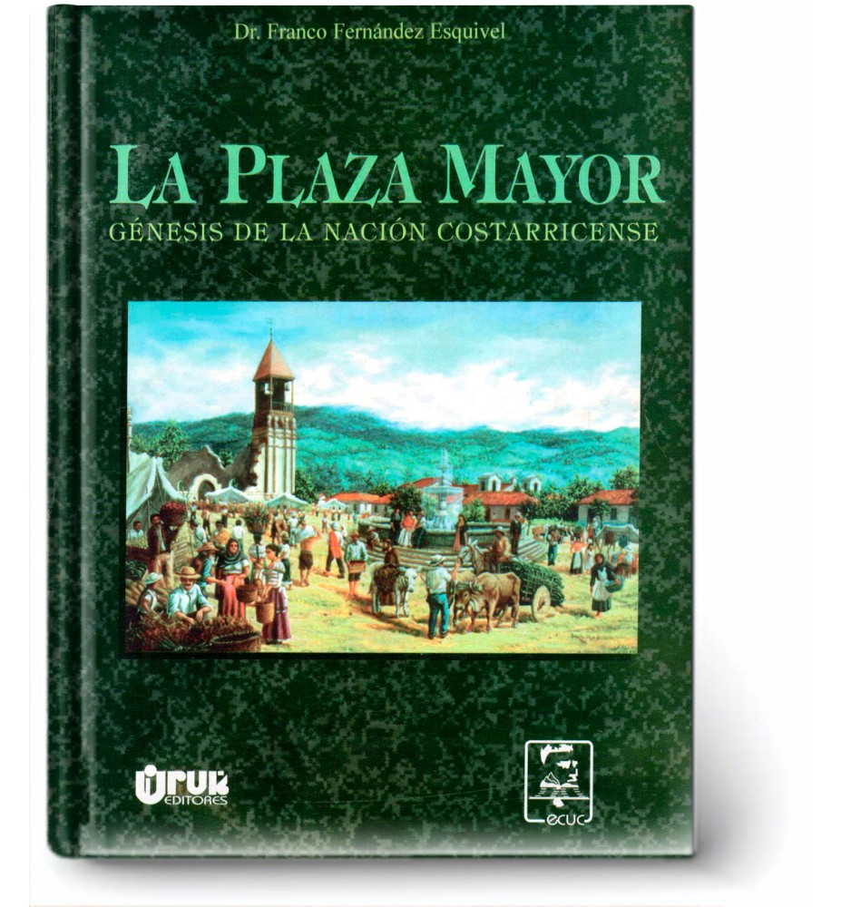 La Plaza Mayor. Génesis De La Nación Costarricense
